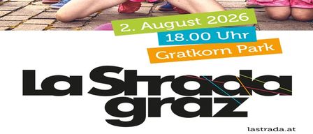 Plakat für La Strada Graz Veranstaltung am 2. August 2026 um 18:00 Uhr im Gratkorn Park. Es zeigt ein lebhaftes Design mit farbenfrohem Hintergrund und fetter Schrift.