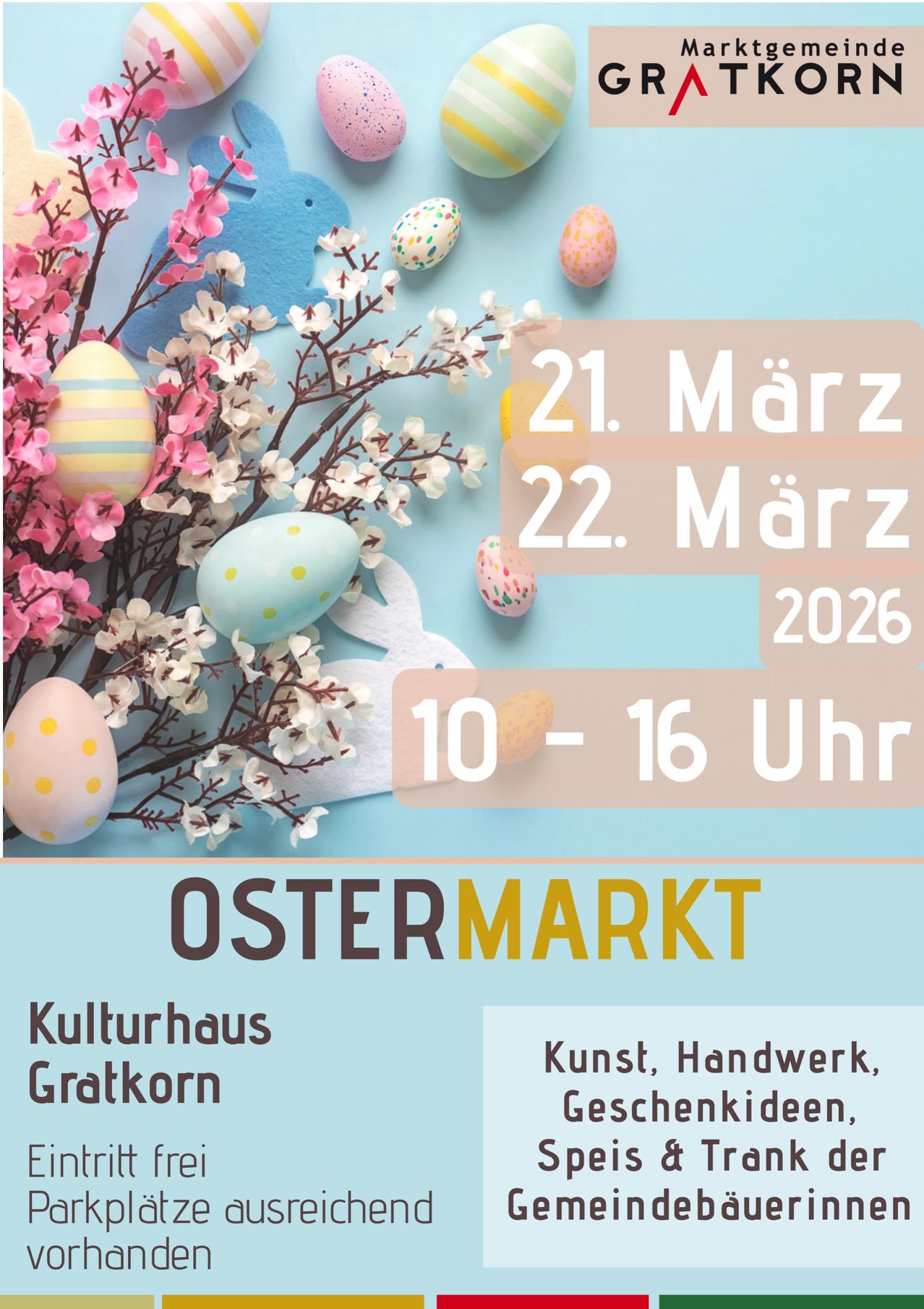 Plakat für Ostermarkt. Termine: 21. und 22. März 2026. Zeit: 10-16 Uhr. Ort: Kulturhaus Gratkorn. Bietet Kunst, Handwerk und Geschenkideen. Bunte Ostereier und Blumen im Hintergrund.