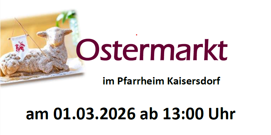 Ein Plakat bewirbt den Ostermarkt im Pfarrheim Kaisersdorf. Die Veranstaltung findet am 01.03.2026 ab 13:00 Uhr statt. Es zeigt eine Figur eines Lamms auf einem Teller.