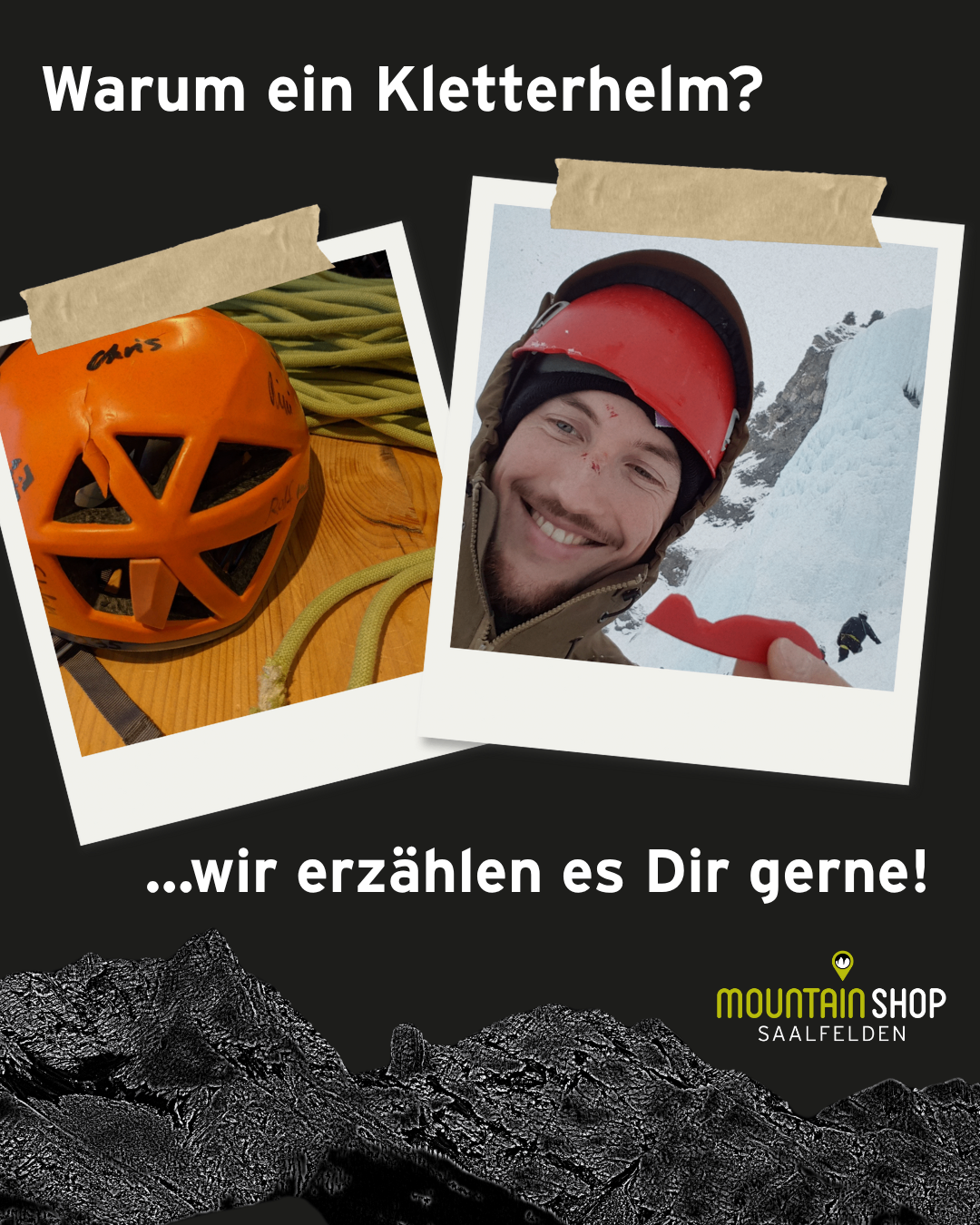 Zwei Bilder, eines mit einer Person in einem roten Helm und eines mit einem orangefarbenen Helm mit einem Seil. Der Text lautet '...wir erzählen es Dir gerne!' und ein Logo mit 'Mountain Shop Saalfelden'.