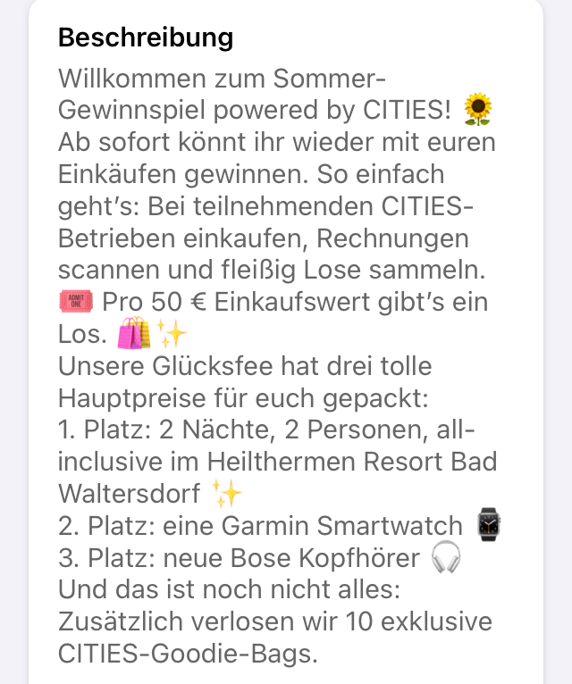 Willkommen zum Sommer-Gewinnspiel powered by CITIES! Ab sofort könnt ihr wieder mit euren Einkäufen gewinnen. So einfach geht’s: Bei teilnehmenden CITIES-Betrieben einkaufen, Rechnungen scannen und fleßig Lose sammeln.