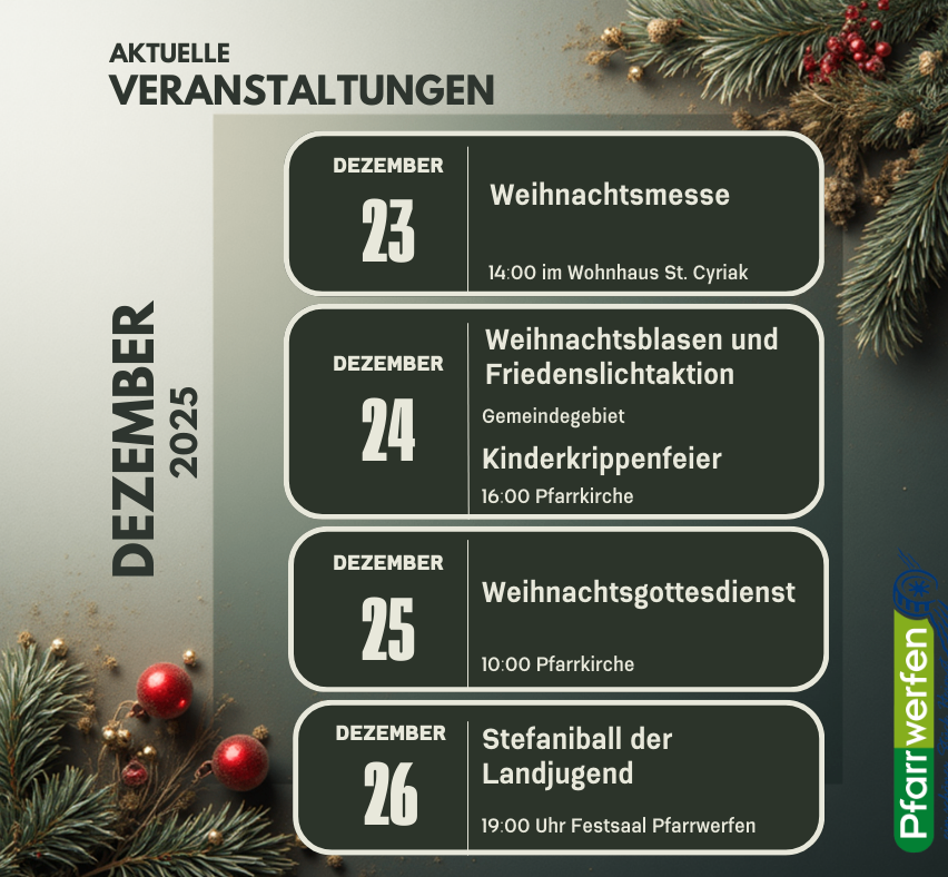 Das Bild zeigt einen Zeitplan für Veranstaltungen im Dezember 2025. Am 23. Dezember findet um 14:00 Uhr eine Weihnachtsmesse im Wohnhaus St. Cyriakus statt. Am 24. Dezember gibt es ein weihnachtliches Singen und Friedenslicht-Zünden in der Gemeinde. Kinderweihnachtsfeier um 16:00 Uhr in der Pfarrkirche. Am 25. Dezember ist um 10:00 Uhr ein Weihnachtsgottesdienst in der Pfarrkirche. Am 26. Dezember beginnt um 19:00 Uhr der St.-Stephanus-Ball der Landjugend.