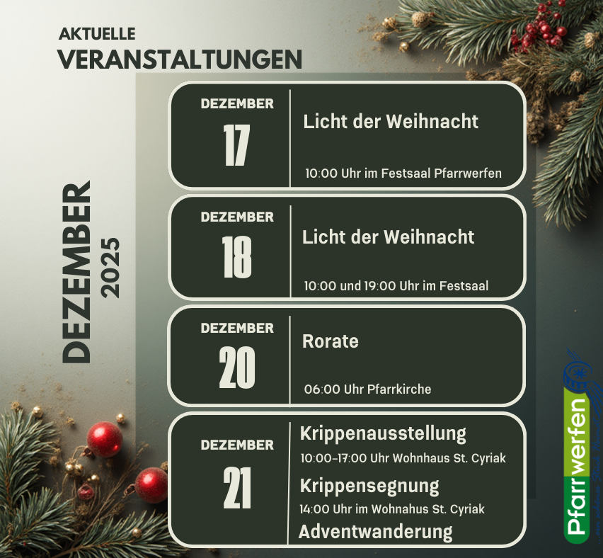 Ein Plakat zeigt aktuelle Veranstaltungen für Dezember 2023. Am 17. gibt es 'Licht der Weihnacht' um 10:00 Uhr in Pfarrwerfen. Am 18. gibt es zwei Sitzungen von 'Licht der Weihnacht' um 10:00 und 19:00 Uhr im Festsaal. Am 20. gibt es 'Rorate' um 6:00 Uhr in der Pfarrkirche. Am 21. gibt es eine 'Krippenausstellung' von 10:00 bis 17:00 Uhr im Wohnhaus St. Cyriak und eine 'Krippensiegung' um 14:00 Uhr am selben Ort.