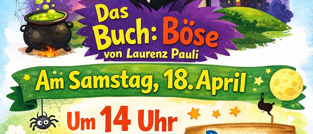 Ein Plakat für eine Lesung von 'Das Buch: Böse' von Laurenz Pauli am Samstag, 18. April um 14 Uhr, Dauer ca. 20 Minuten, ohne Kosten. Mit Kindern, einer Hexe und einem Schloss.