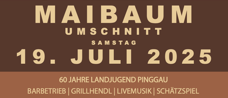 Maibaum-Schnitt-Veranstaltung am 19. Juli 2025. Feier der 60 Jahre Landjugend Pinggau mit Grill, Grillstand, Live-Musik, Schatzsuche, Beginn um 16:30 Uhr in VAZ Pinggau. Wortgottesdienst um 17:00 Uhr.