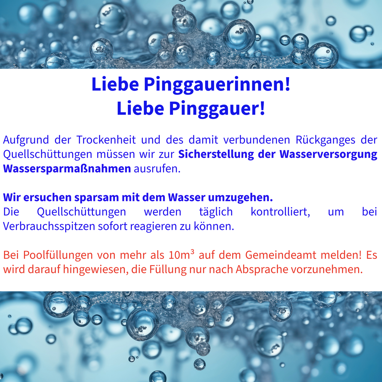 Due to the drought and the associated decrease in spring water, we are calling for water conservation measures. We ask for water to be used sparingly. Spring water is checked daily to respond to consumption peaks. Report pool fillings over 10m3 to the community office. Only fill after agreement.