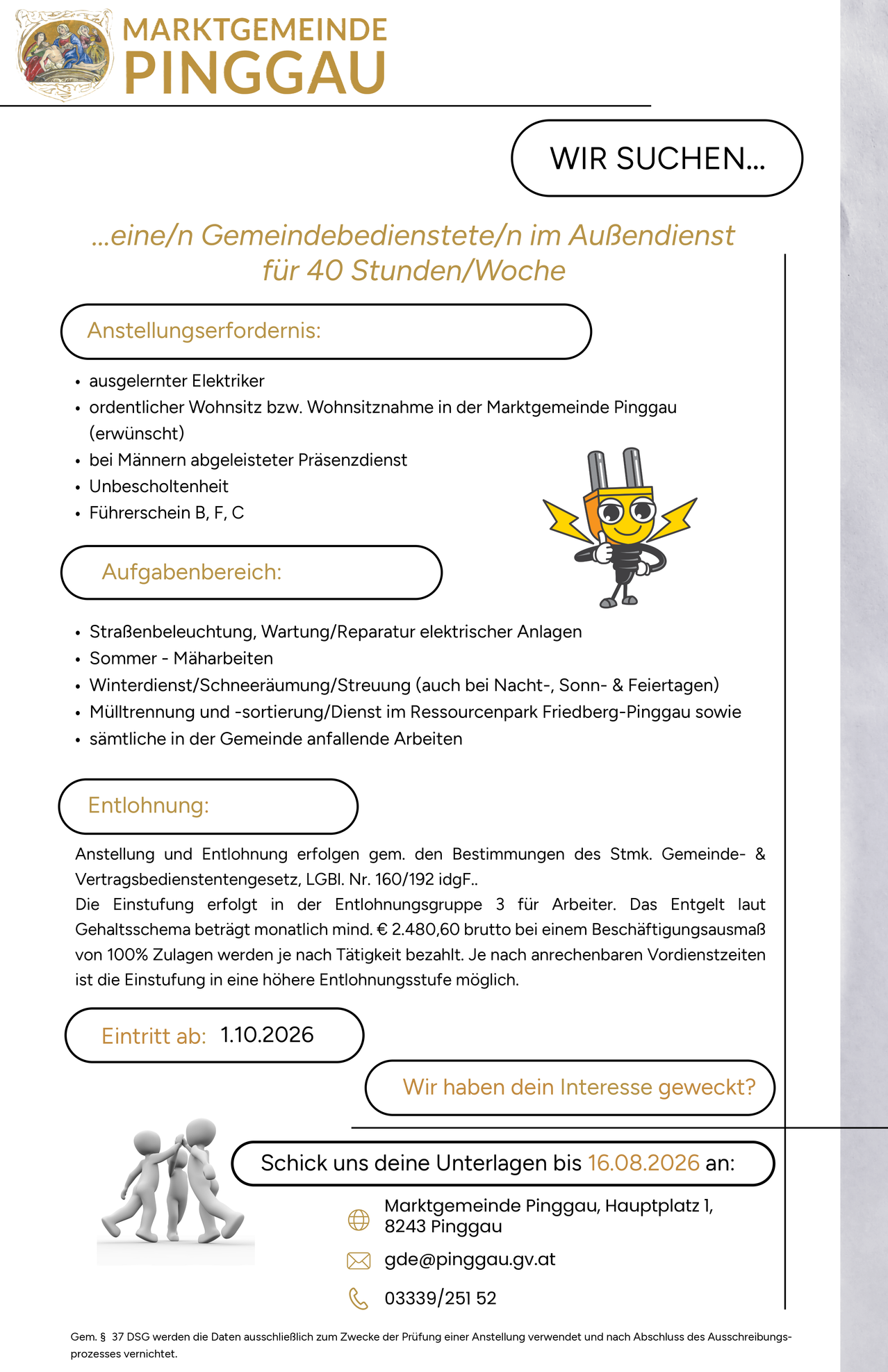 Eine Stellenausschreibung für eine Position in der elektrischen Wartung, die Anforderungen wie einen Wohnsitz im Marktgebiet Pinggau, einen gültigen Führerschein und eine saubere Strafakte vorgibt. Die Stelle beinhaltet Straßenbeleuchtungswartung, elektrische Anlagenreparaturen und Winterwartung. Das Gehalt orientiert sich an Tarifverträgen und kann mit Erfahrung steigen. Der Beginn ist am 1. November 2026.