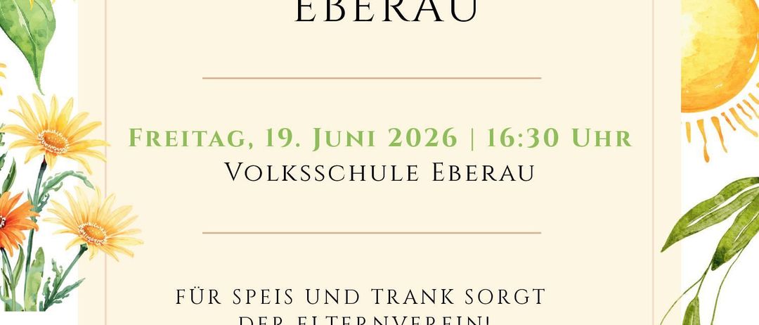 Schulfest an der Volksschule Eberau am Freitag, 19. Juni 2026 um 16:30 Uhr. Für Essen und Getränke sorgt der Elternverein!