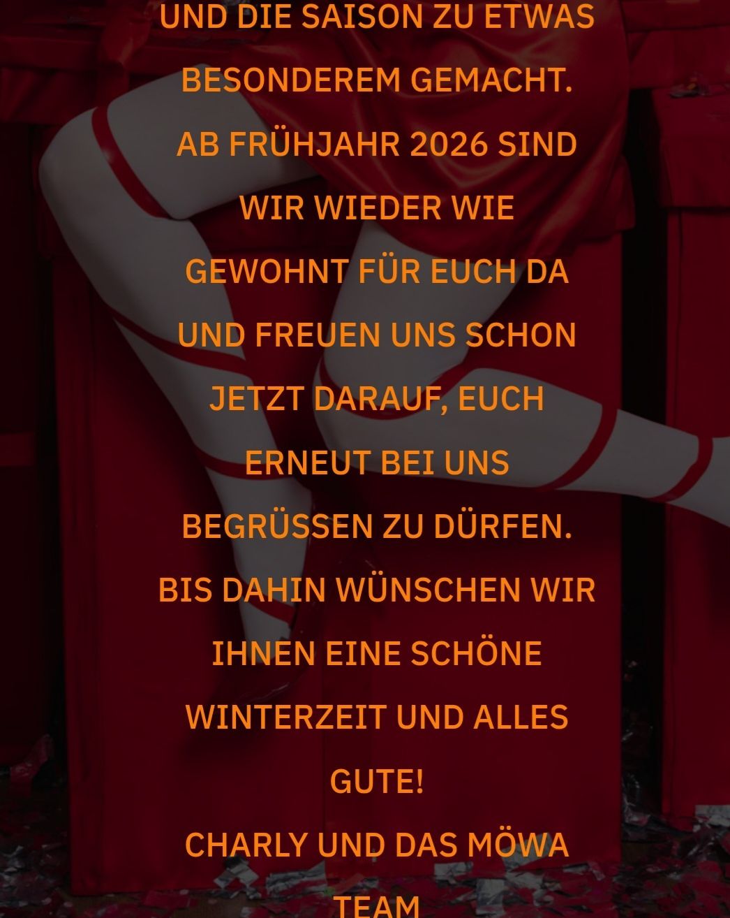 Ab Frühjahr 2026 sind wir wieder wie gewohnt für euch da und freuen uns schon jetzt darauf, euch erneut bei uns begrüßen zu dürfen. Bis dahin wünschen wir Ihnen eine schöne Winterzeit und alles Gute!