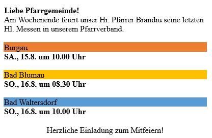 A notice from the Pfarrgemeinde community announces the last masses of Mr. Pfarrer Brandu. The events are scheduled for Saturday, August 15th at 10:00 AM in Burgau, Sunday, August 16th at 8:30 AM in Bad Blumau, and Sunday, August 16th at 10:00 AM in Bad Waltersdorf. A heartfelt invitation to join them is extended.