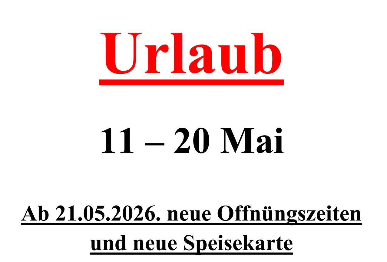 Announcement of vacation from May 11th to May 20th, 2026. New opening hours and a new menu card.