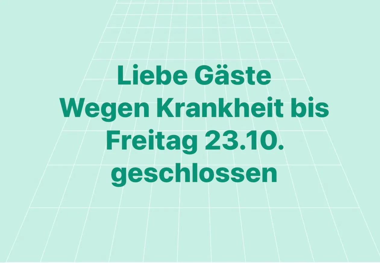 Ein grünes Gitterhintergrund mit weißem Text, der 'Liebe Gäste Wegen Krankheit bis Freitag 23.10. geschlossen'.