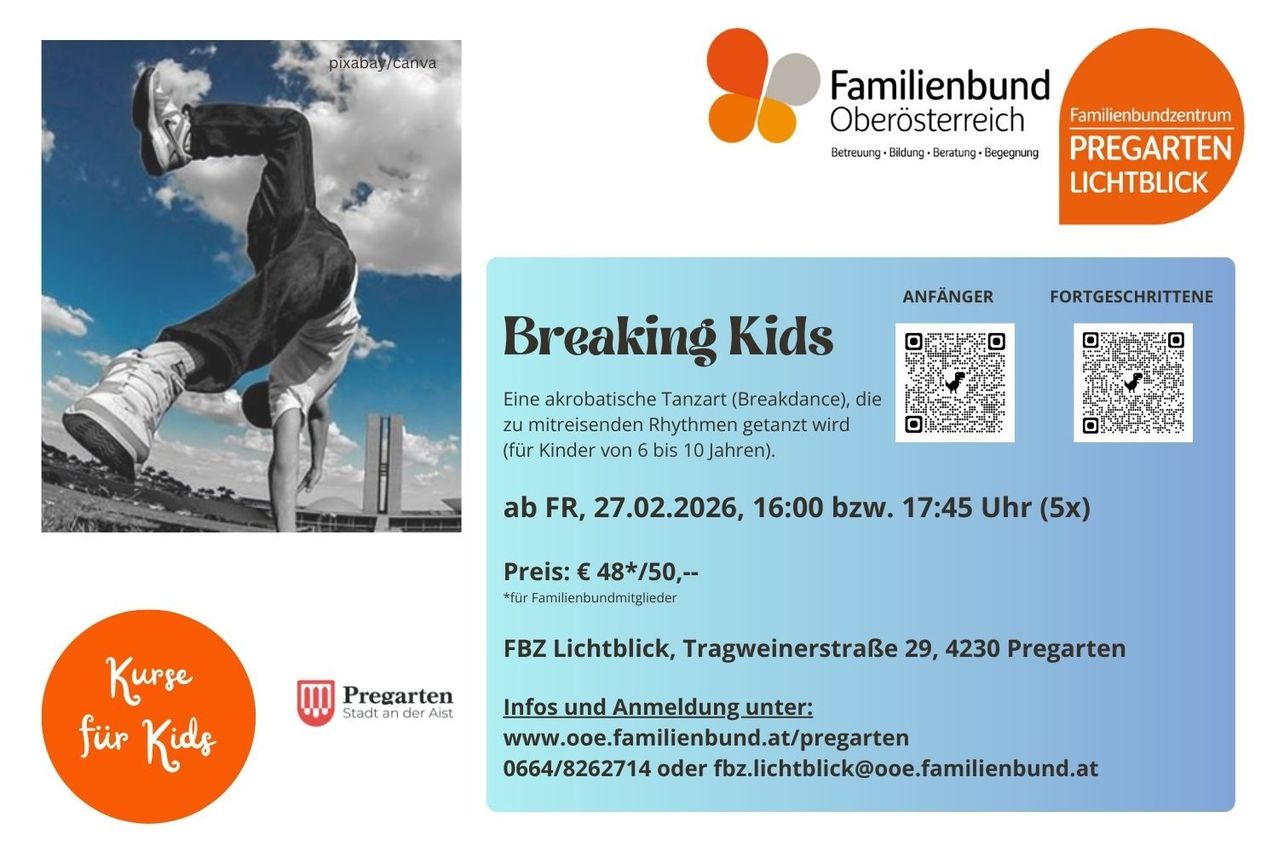 Ein Flyer für Breaking Kids, eine akrobatische Tanzklasse für Kinder im Alter von 6 bis 10 Jahren, beginnt am Freitag, 27.02.2026, um 16:00 oder 17:45 Uhr. Der Preis beträgt 48 Euro, ermäßigt für Mitglieder. Ort: FBZ Lichtblick, Tragweinerstraße 29, 4230 Pregarten. Kontakt: www.ooe.familienbund.at/pregarten, 0664/8262714 oder fbz.lichtblick@ooe.familienbund.