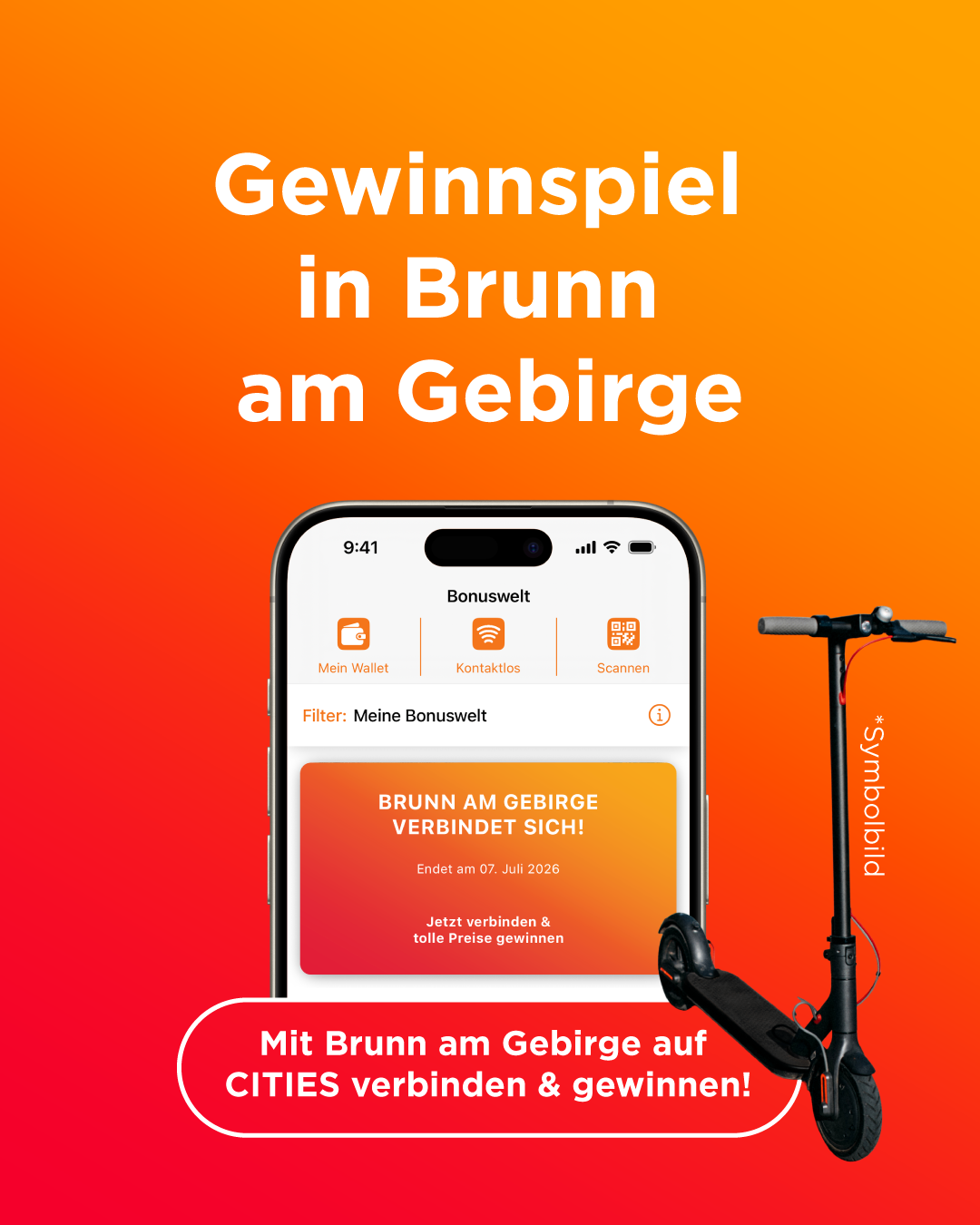 Eine Werbung für ein Mountainbiking-Spiel. Es zeigt ein Handy mit einer App, die eine Bonus-Wallet anzeigt, und einen Roller. Die App hat einen Bonus-Wallet-Bereich mit Optionen wie mein Wallet, kontaktlos und scannen. Der Text lautet: 'BRUNA AM GEBIRGE VERBINDET SICH! Ende am 07. Juli 2026.' Unten steht: 'Jetzt verbinden & tolle Preise gewinnen!' Unten steht: 'Verbinden Sie sich mit Brunn am Gebirge auf CITIES und gewinnen Sie!'