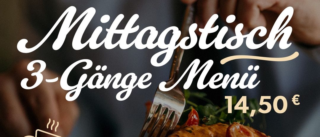 Eine Person mit Gabel und Messer isst ein Gericht zum Preis von 14,50€. Der Text lautet Mittagstisch 3-Gänge Menü. Kaffee inklusive. Verfügbar von 11:30-13:30. Termine im Juni verfügbar.