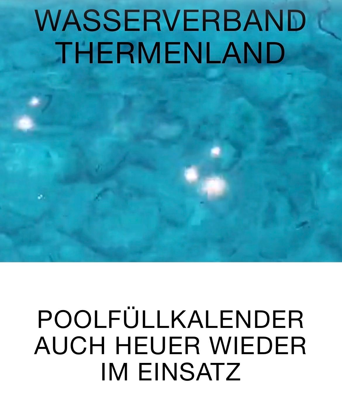 Ein Unterwasserblick auf blaues Wasser mit den Texten 'WASSERFREUDE THERMENLAND' und 'POOLFÜLLKALENDER AUCH HEUER WIEDER IM EINSATZ'.