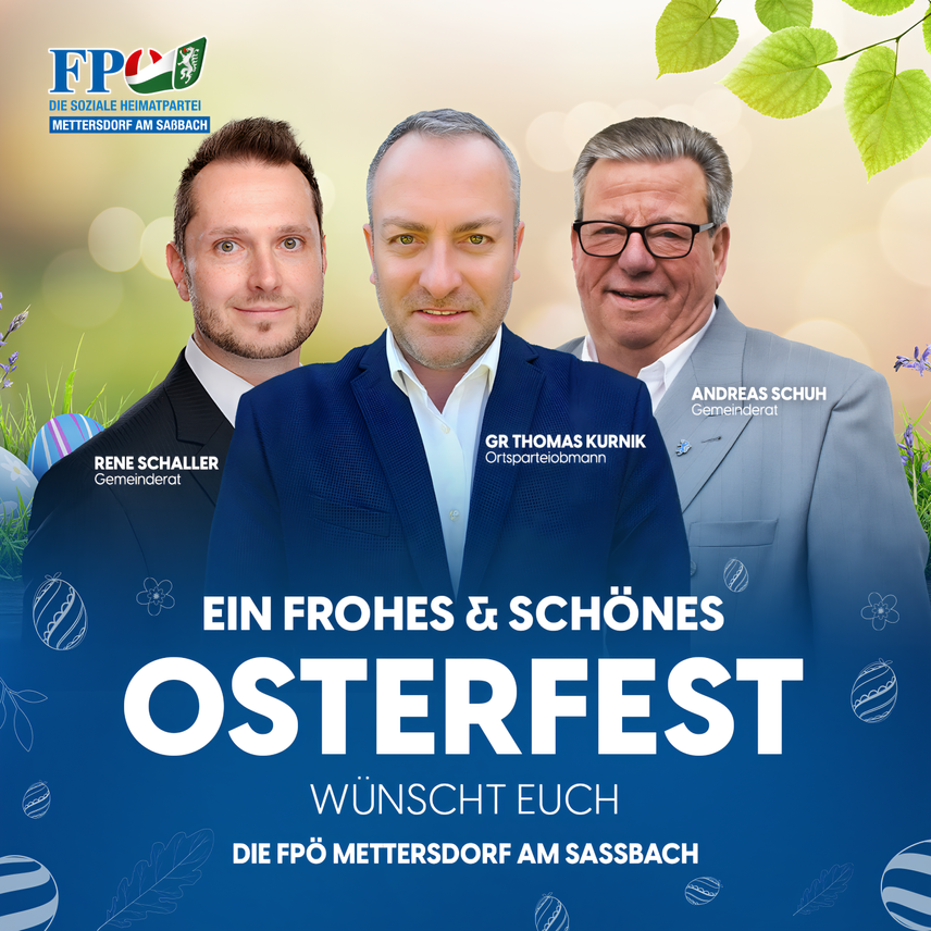 Drei Männer, darunter Andreas Schuh und Thomas Kurnik, stehen in Anzügen und lächeln. Das Plakat lautet 'Ein Frohes & Schoenes Osterfest' und wünscht ein frohes Osterfest. Es stammt von der FPO Mettersdor Am Sassbach.