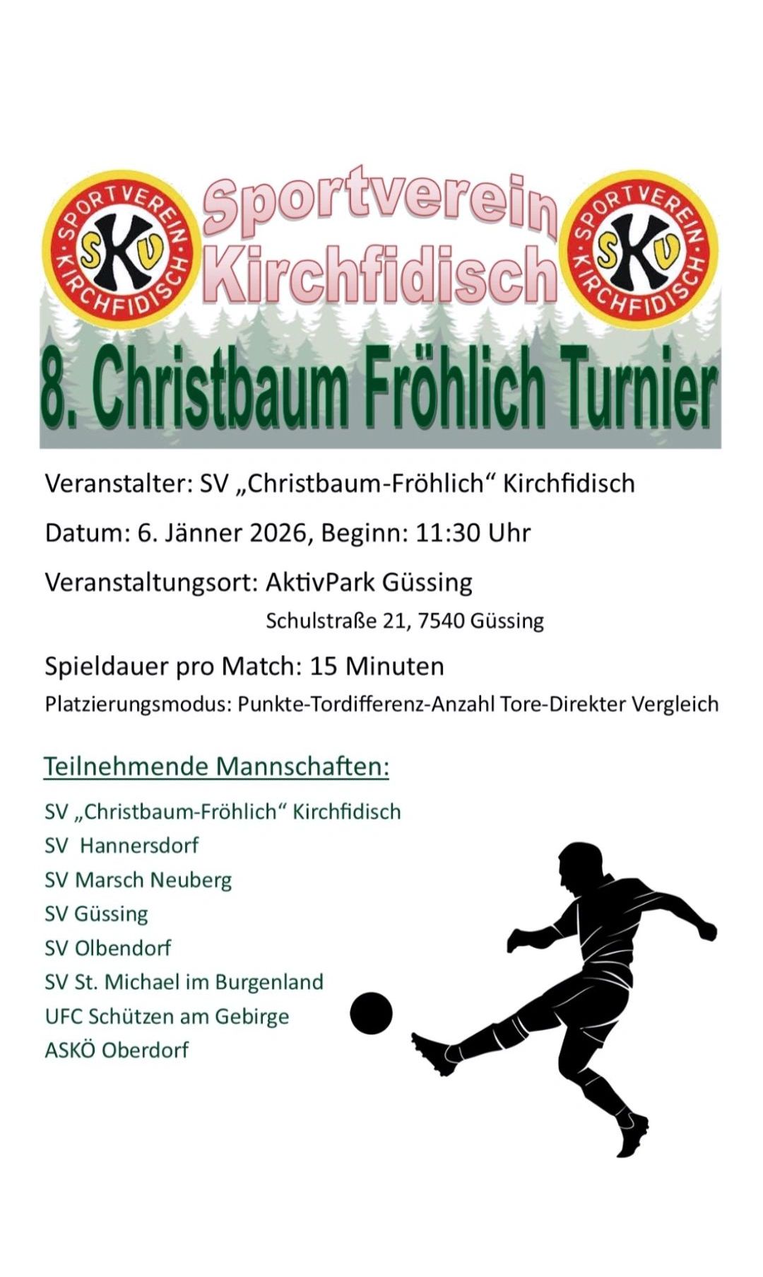 Plakat für das 8. Christbaum-Froehling Turnier. Veranstalter: SV „Christbaum-Froehling“ Kirchfidisch. Datum: 6. Jänner 2026, Beginn: 11:30 Uhr. Veranstaltungsort: AktivPark Güssing. Teams: SV „Christbaum-Froehling“ Kirchfidisch, SV Hannersdorf, SV March Neuberg, SV Güssing, SV Olbendorf und SV St. Michael im Burgenland.