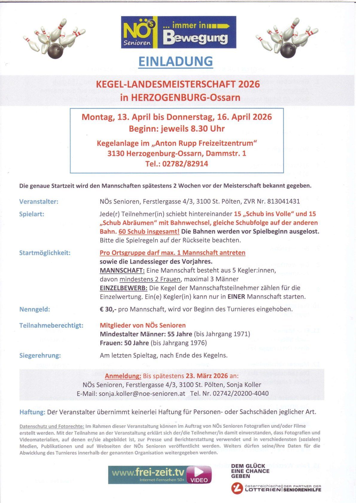 Eine Kegeln-Landesmeisterschaft 2026 in Herzogenburg-Ossarn vom 13. bis 16. April 2026. Beginn jeweils 8:30 Uhr. Teilnehmer: Jeder Spieler(in) kann teilnehmen. Altersgrenze: Männer 55, Frauen 50. Eintrittsgebühr: €30 pro Mannschaft. Anmeldung: Bis spätestens 23. März 2026.