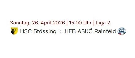 Am 26. April 2026 um 15:00 Uhr spielt Liga 2 mit HSC Stossling gegen HFB ASKO Rainfeld.