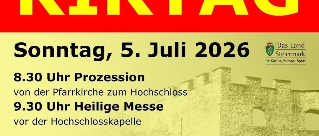 Hochschloss Kirtag am Sonntag, 5. Juli 2026. Prozession startet um 8:30 von der Pfarrkirche zum Hochschloss, gefolgt von einer Heiligen Messe um 9:30. Kirtag mit Musik, Essen und Trinken. Allgemeines Fahrverbot. Parkplätze vor Ort. Erreichen Sie den Kirtag zu Fuß in etwa 20 Minuten.