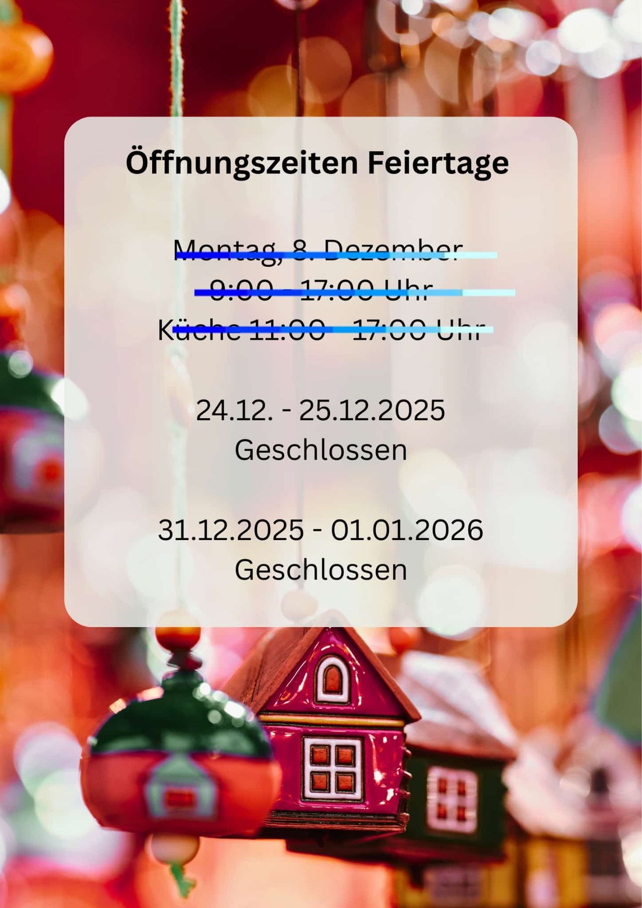 Das Bild zeigt Öffnungszeiten und Feiertage. Montag, 8. Dezember, 9:00 bis 17:00 Uhr. Küche 11:00 bis 17:00 Uhr. 24.12. bis 25.12.2025, geschlossen. 31.12.2025 bis 01.01.2026, geschlossen.