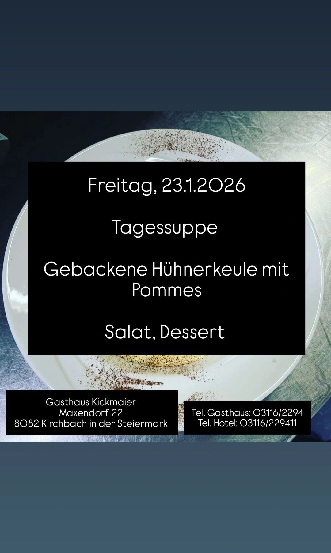 A black square menu for Friday, February 23, 2026, featuring a baked chicken keule with pommes, salad, and dessert. The Gasthaus Kickmaier in Maxendorf 22, Kirchbach, Styria, provides the contact number.