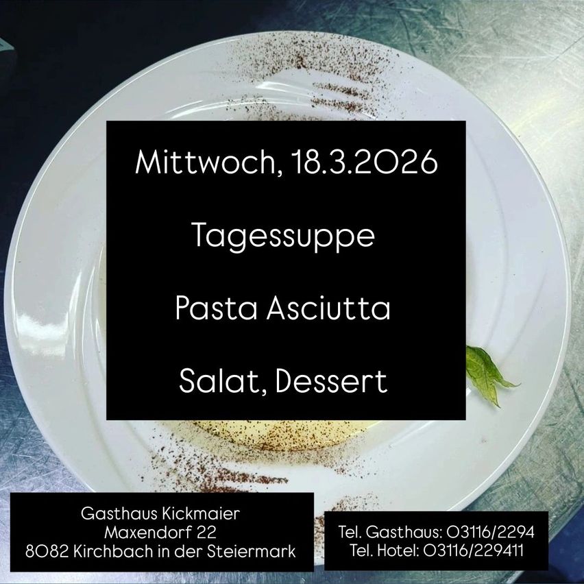 Ein Teller mit Pasta, einer Beilage und dem Datum 18. März 2026. Es enthält Details zu einem Mittagsangebot mit Pasta, Salat und Dessert. Kontaktdaten für Gasthaus Kickmaier in Maxendorf 22, Kirchbach, sind ebenfalls angegeben.
