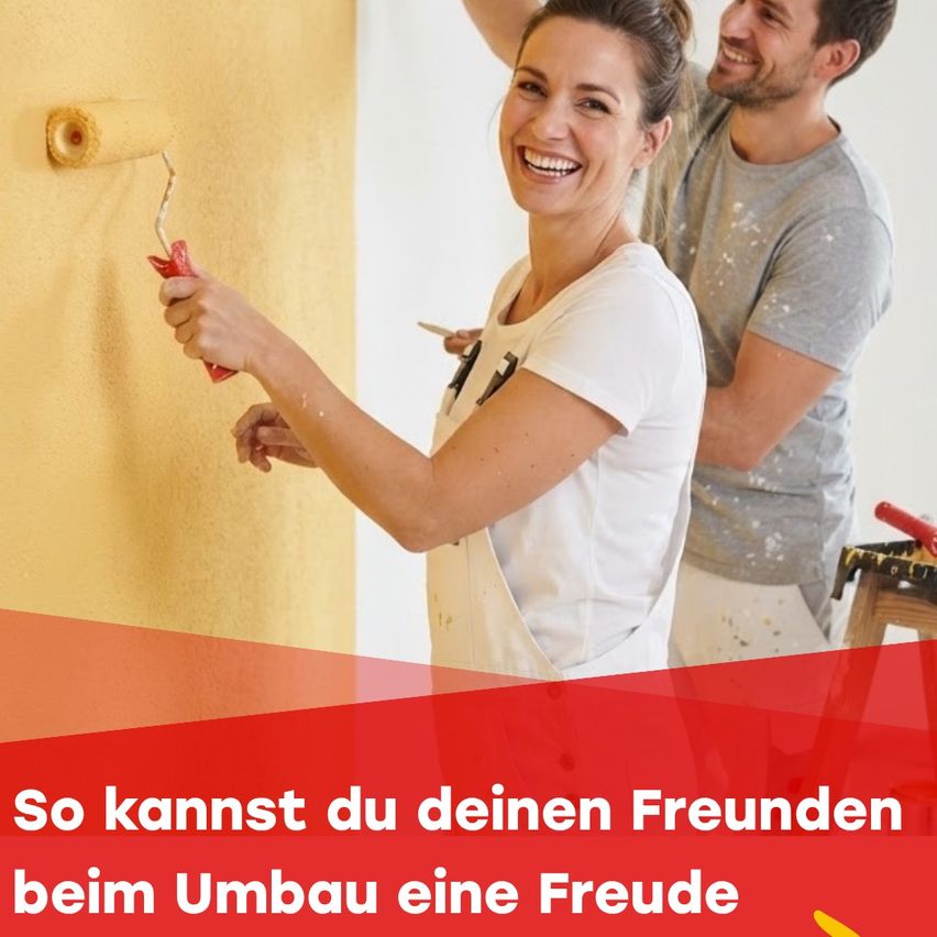A woman is painting a yellow wall with a roller while a man stands behind her smiling. The wall has text that reads 'So kannst du deinen Freunden beim Umbau eine Freude'.