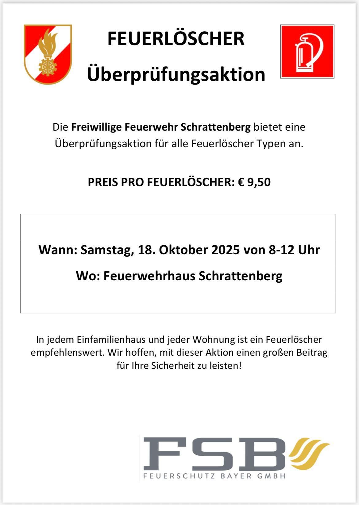 Die Freiwillige Feuerwehr Schrattenberg bietet eine Überprüfungsaktion für alle Feuerlöscher-Typen an. Preis pro Feuerlöscher: € 9,50. Wann: Samstag, 18. Oktober 2025 von 8-12 Uhr. Wo: Feuerwehrhaus Schrattenberg. In jedem Einfamilienhaus und jeder Wohnung ist ein Feuerlöscher empfehlenswert.