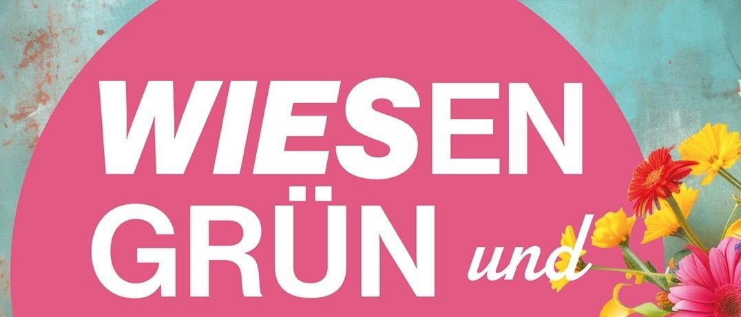 Ein rosa Kreis mit weißem Text sagt 'Wiesen Grün und Himmel Blau'. Darunter steht ein Blumenstrauß in einem gelben Stiefel. Der Hintergrund ist blau mit einem rostigen Metalleffekt.