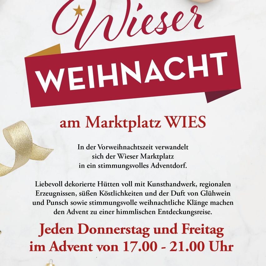 Das Plakat bewirbt 'Wieser Weihnachten' am Wieser Marktplatz. Es zeigt zauberhaft dekorierte Hütten mit Kunsthandwerk, regionalen Erzeugnissen, köstlichen Leckereien und dem Duft von Glühwein und Punsch sowie festliche weihnachtliche Klänge. Jeden Donnerstag und Freitag im Advent von 17.00 - 21.00 Uhr.