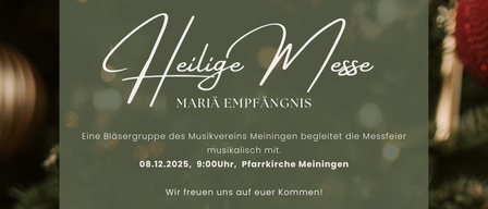 Eine Blasergruppe des Musikvereins Meiningen begleitet die Messfeier musikalisch mit. 08.12.2025, 9:00 Uhr, Pfarrkirche Meiningen. Wir freuen uns auf Ihren Besuch!