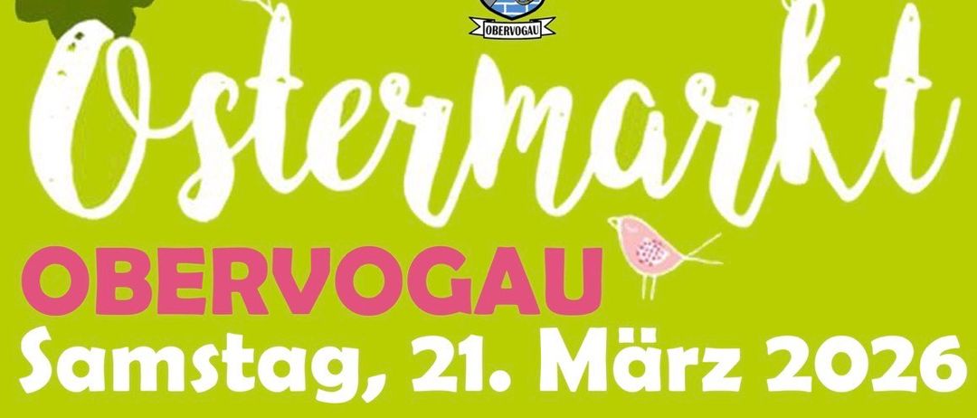 Eine Anzeige für den Ostermarkt Obervogau am Samstag, 21. März 2026, von 10:00 Uhr bis 17:00 Uhr. Es gibt über 20 Aussteller, darunter Kunsthandwerk, kulinarische Köstlichkeiten, Baumkuchen, Küchenführungen, Karussells und Live-Musik. Weitere Informationen finden Sie unter obervogau.com.