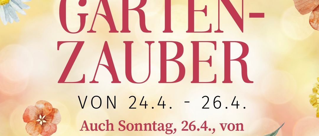 Gartenzauber-Veranstaltung vom 24. April bis 26. April, am Sonntag von 10 Uhr bis 17 Uhr geöffnet.