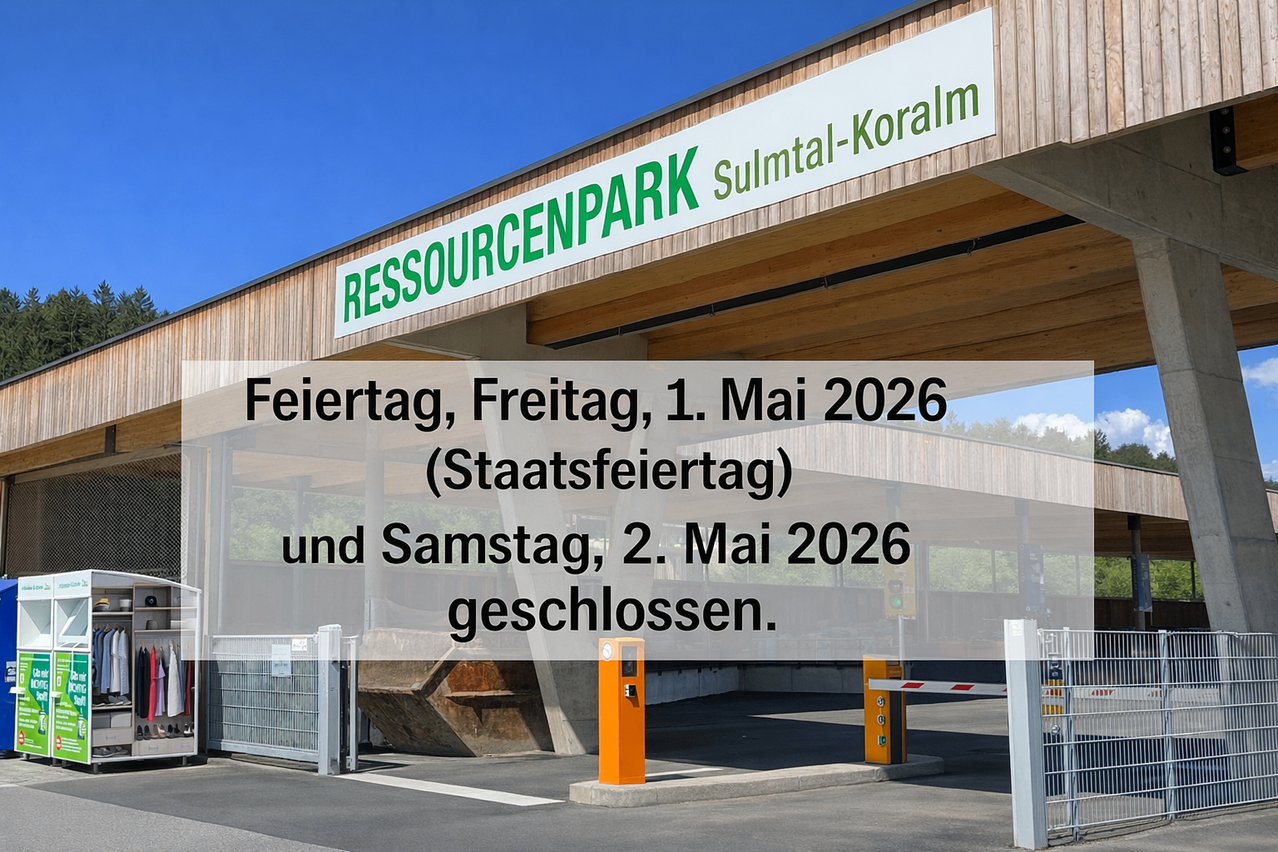 Der Ressourcenpark Sulmtal-Koralm ist an Feiertagen, Freitag, 1. Mai 2026 (Staatsfeiertag) und Samstag, 2. Mai 2026 geschlossen.