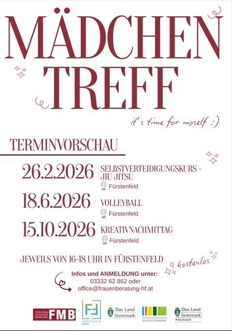 Poster for Madchen Treff with dates and activities listed. February 26, 2026 for self-defense, June 18, 2026 for volleyball, and October 15, 2026 for a creative night, all in Furstenfeld from 4-6 PM. Free entry. Contact at 03332 62 862 or office@frauenberatung-hf.at. Sponsors include Frauen Madchen Beratung, Das Land Steiermark, and Regionale-Sozialplanung Oststeiermark.