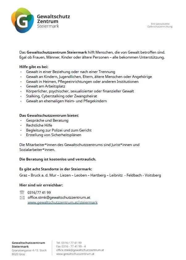 Das Gewaltschutzzentrum Steiermark hilft Menschen, die von Gewalt betroffen sind. Egal ob Frauen, Männer, Kinder oder ältere Personen - alle bekommen Unterstützung. Kostenlose Hilfe gibt es bei Gewalt in Beziehungen, Stalking, Cyberstalking und am Arbeitsplatz.