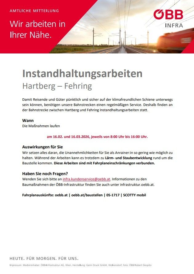 Instandhaltungsarbeiten auf der Bahnstrecke zwischen Hartberg und Fehring. Geplant für den 16.02., 16.03. und 16.03.2026, jeweils von 8:00 Uhr bis 16:00 Uhr. Ziel ist es, Unannehmlichkeiten für Reisende so gering wie möglich zu halten. Für Fragen wenden Sie sich bitte an infra.kundenservice@oebb.at.