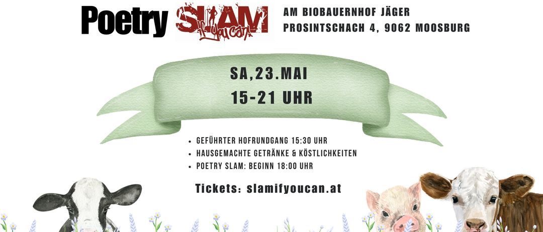 Plakat für SLAM-Poetry-Veranstaltung am Biobauernhof Jäger am 23. Mai, 15-21 Uhr. Zeigt eine Schleife, Kühe und Schweine. Veranstaltungen umfassen Eröffnung um 15:30, hausgemachte Getränke und Gerichte und Poetry Slam ab 18:00 Uhr. Tickets unter slamifyoucan.at.