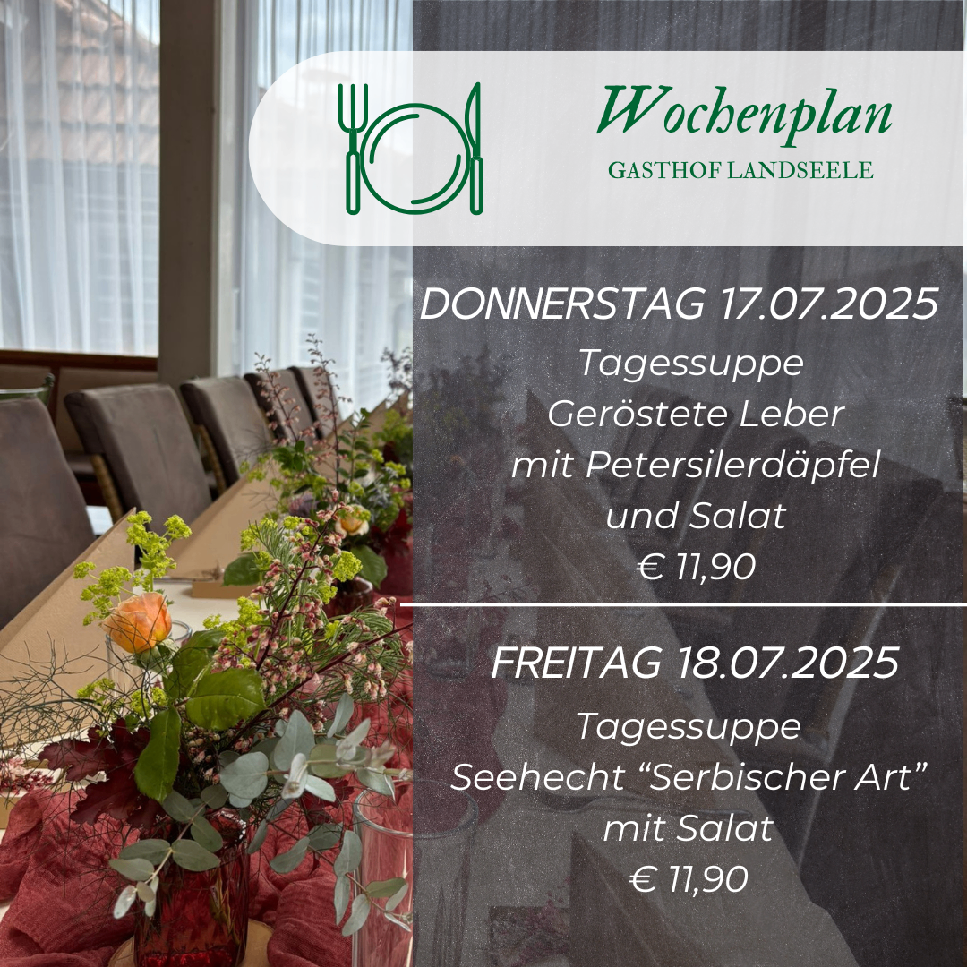 Ein Bild des Wochenmenüs von Gasthof Landseele am 17. und 18. Juli 2025. Das Menü bietet zwei Tagessuppen: Gegrillte Leber mit Petersilienwurzel und Salat für 11,90€ am Donnerstag und Seehecht 'Serbischer Art' mit Salat für 11,90€ am Freitag.