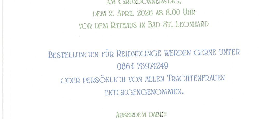 Am Gründonnerstag, dem 2. April 2026 ab 8.00 Uhr, findet der Ostermarkt vor dem Rathaus in Bad St. Leonhard statt. Bestellungen für Brezen können unter 0664 73974249 aufgegeben oder persönlich bei allen Brezenfrauen abgeholt werden. Ingrid Pletz bietet Osterdekoration, Peter Baumgartner präsentiert Metallkunst und Familie Hainzl verkauft Honig, Tee, Schinken, Essig usw.