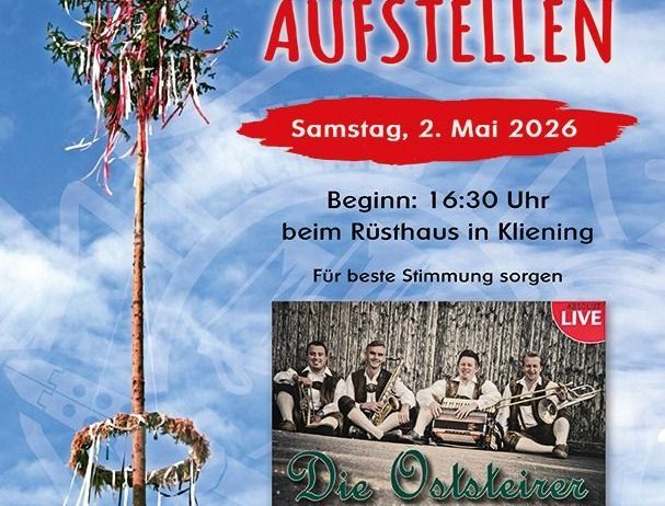 Einladung zum Maibaum Aufstellen am Samstag, 2. Mai 2026, Beginn um 16:30 Uhr beim Rüsthaus in Kliening. Für beste Stimmung sorgt Die Ostleier.