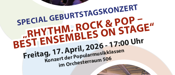 Ein Plakat für ein spezielles Geburtstagskonzert mit Rhythm, Rock und Pop-Musik. Das Event ist für Freitag, den 17. April 2026 um 17:00 Uhr geplant. Es ist eine Aufführung der populären Musikklassen im Orchestersaal 506.