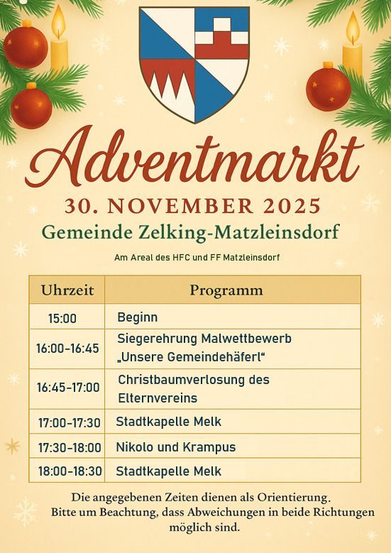 Das Plakat kündigt einen Adventmarkt am 30. November 2025 in Zelking-Matzleinsdorf an. Der Zeitplan umfasst die Eröffnung um 15:00 Uhr, gefolgt von der Malwettbewerb Siegerehrung um 16:00-16:45 Uhr, der Weihnachtsbaumverlosung des Elternvereins um 16:45-17:00 Uhr, der Stadtkapelle Melk um 17:00-17:30 Uhr, Nikolaus und Krampus um 17:30-18:00 Uhr und der Stadtkapelle Melk erneut um 18:00-18:30 Uhr.