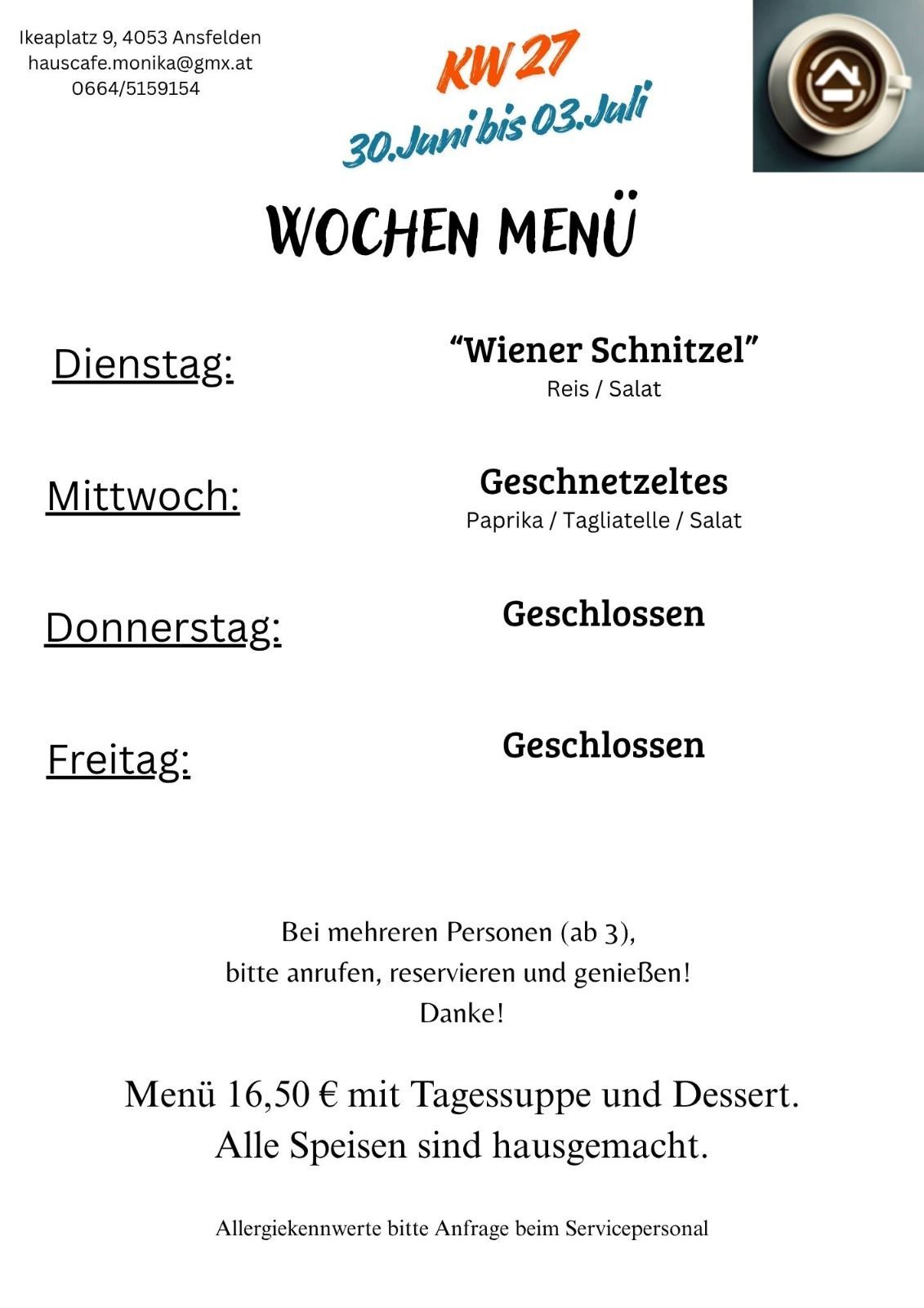 Wöchenliches Menü eines Restaurants. Dienstag: 'Wiener Schnitzel' Reis/Salat. Mittwoch: Geschnittene Paprika/Tagliatelle/Salat. Donnerstag und Freitag: Geschlossen. Bei Gruppen ab drei Personen bitte anrufen, reservieren und genießen! Menü 16,50€ mit Tagessuppe und Dessert.