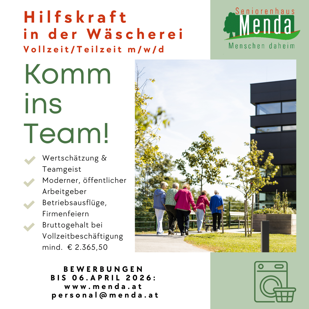 Seniorenhaus Menda sucht Wäschereikräfte Vollzeit/Teilzeit. Vorteile sind Teamgeist, moderne Einrichtungen, bezahlte Pausen und Urlaubsgeld. Bruttolohn von €2.365,50. Bewerbungen bis 06. April 2026 unter www.menda.at oder personal@menda.at.