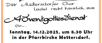 Eine Ankündigung für einen Adventsgottesdienst am 14.12.2025 um 8:30 Uhr in der Pfarrkirche Mettersorf. Der Mettersorfer Chor leitet den Gottesdienst herzlich. Der Bauernbund Mettersorf lädt im Anschluss herzlich zur Agape ein.