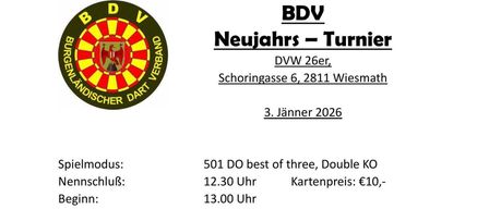 Turnierankündigung für DWV 26er Schoringasse 6, 2811 Wiesmath, 3. Jänner 2026. Best of three, Doppel-KO, €10 Eintrittsgebühr. Beginn um 12:30, Start um 13:00. Preise für die ersten 12 Plätze und die besten 3 Damen. 4 Karten pro Spieler. Kartenreservierung erforderlich.