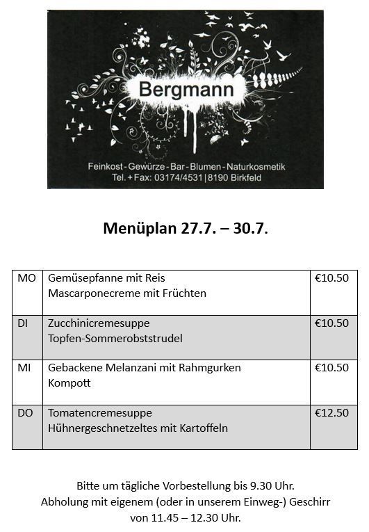 Ein Menüplan für Bergmann Feinkost-Gewürze-Bar-Blumen-Naturkosmetik vom 27. Juli bis 30. Juli. Das Menü umfasst Gemüsegerichte, Cremesuppen und Desserts mit Preisen. Die Bestellung kann täglich bis 9:30 Uhr erfolgen. Die Abholung ist von 11:45 Uhr bis 12:30 Uhr möglich.